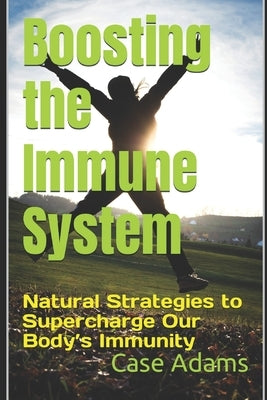 Boosting the Immune System: Natural Strategies to Supercharge Our Body's Immunity by Adams Naturopath, Case