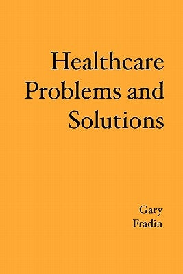 Healthcare Problems and Solutions by Fradin, Gary