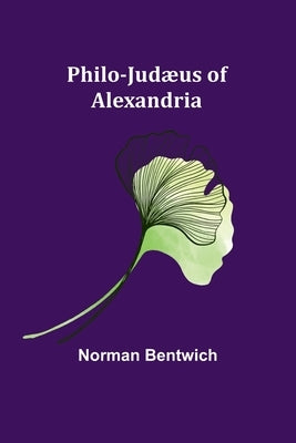 Philo-Judæus of Alexandria by Bentwich, Norman