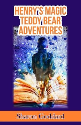 Henry's Magic Teddy Bear Adventures by Goddard, Sharon