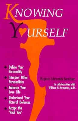 Knowing Yourself: Define Your Personality, Interpret Other Personalities, Enhance Your Love Life, Understand Your Natural Defenses, and Accept the Rea by Burnham, Virginia Schroeder