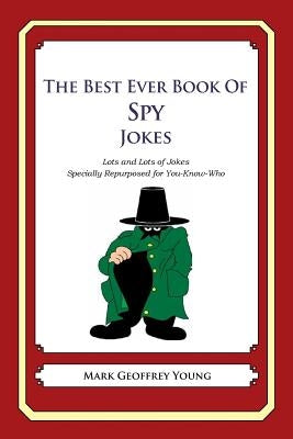 The Best Ever Book of Spy Jokes: Lots and Lots of Jokes Specially Repurposed for You-Know-Who by Young, Mark Geoffrey