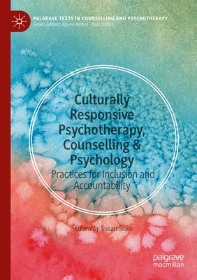 Culturally Responsive Psychotherapy, Counselling & Psychology: Practices for Inclusion and Accountability by Sisko, Susan