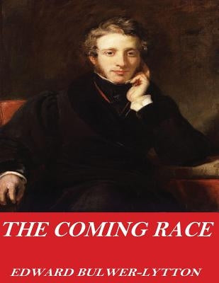 The Coming Race by Bulwer-Lytton, Edward