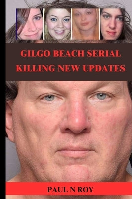 Gilgo Beach Serial Killing New Updates by Roy, Paul N.