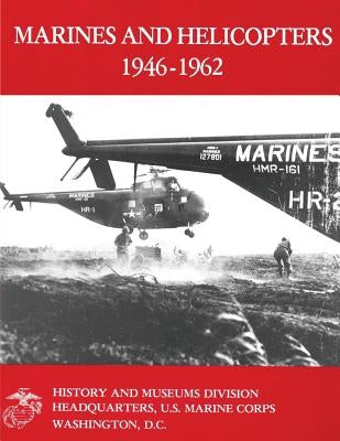 Marines and Helicopters, 1946-1962 by Sambito, Usmc Major William J.