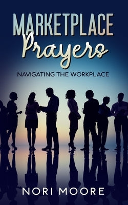 Marketplace Prayers: Navigating The Workplace by Moore, Nori