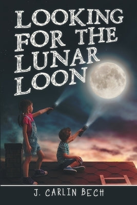 Looking for the Lunar Loon by Bech, J. Carlin