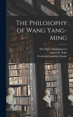 The Philosophy of Wang Yang-Ming by Henke, Frederick Goodrich