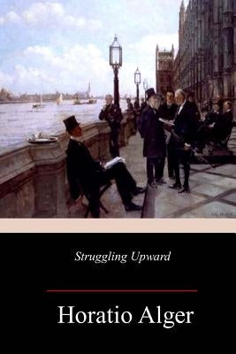 Struggling Upward by Alger, Horatio