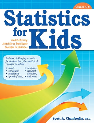 Statistics for Kids: Model Eliciting Activities to Investigate Concepts in Statistics (Grades 4-6) by Chamberlin, Scott