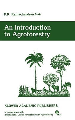 An Introduction to Agroforestry by Nair, P. K. Ramachandran
