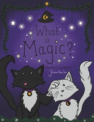 What Is Magic? by Cole, Jessica Rose