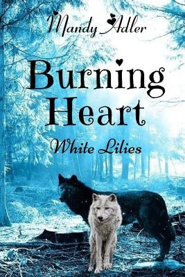 Burning Heart: White Lilies by Adler, Mandy