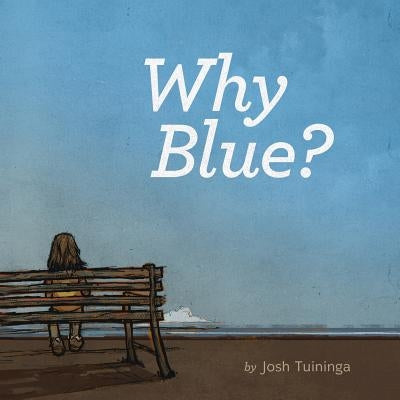 Why Blue? by Tuininga, Josh