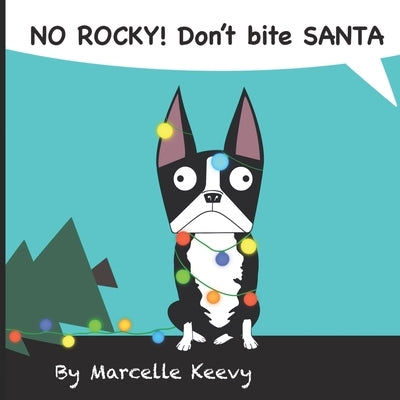 NO ROCKY! Don't bite SANTA: A new funny and interactive Christmas picture book for kids by Keevy, Marcelle