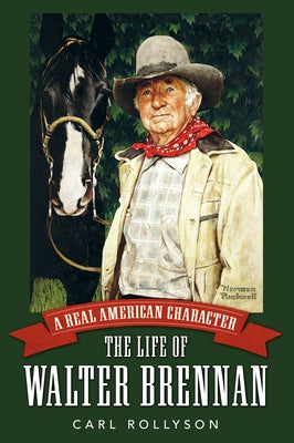 Real American Character: The Life of Walter Brennan by Rollyson, Carl