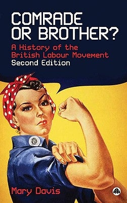 Comrade or Brother?: A History of the British Labour Movement by Davis, Mary