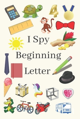 I Spy Beginning Letter: Fun Guessing activity book For Toddlers by Life, Better