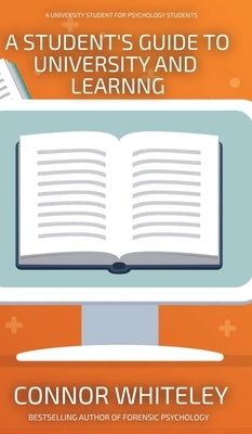 A Student's Guide To University And Learning: A University Guide For Psychology Students by Whiteley, Connor