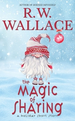 The Magic of Sharing: A Holiday Short Story by Wallace, R. W.