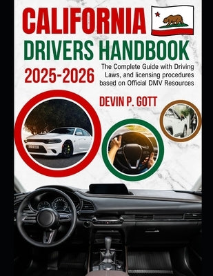 California Drivers Handbook 2025-2026: The Complete Guide with Driving Laws, and licensing procedures based on Official DMV Resources by Gott, Devin P.