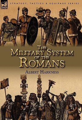 The Military System of the Romans by Harkness, Albert