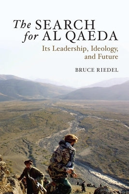 The Search for Al Qaeda: Its Leadership, Ideology, and Future by Riedel, Bruce