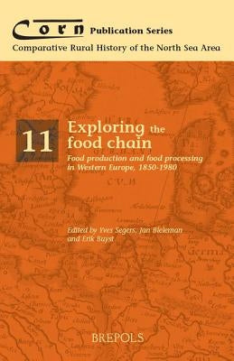 Exploring the Food Chain: Food Production and Food Processing in Western Europe, 1850-1990 by Segers, Y.