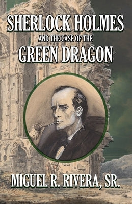 Sherlock Holmes and The Case of The Green Dragon by Rivera, M. R.