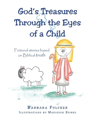 God's Treasures Through the Eyes of a Child: Fictional stories based on Biblical truth by Fulcher, Barbara