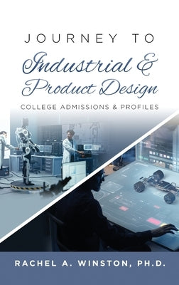 Journey to Industrial & Product Design: College Admissions & Profiles by Winston, Rachel