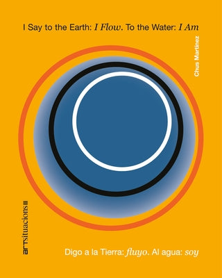 I Say to the Earth: I Flow. to the Water: I Am: Art Situacions III by Martinez, Chus