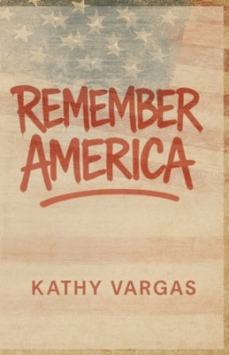 Remember America by Vargas, Kathy