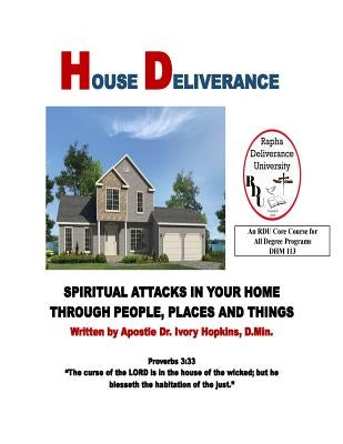 House Deliverance: Spiritual Attacks In Your Home Through People Places and Things by Hopkins, Ivory