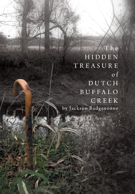 The Hidden Treasure of Dutch Buffalo Creek by Badgenoone, Jackson