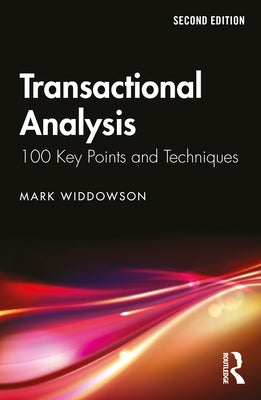 Transactional Analysis: 100 Key Points and Techniques by Widdowson, Mark