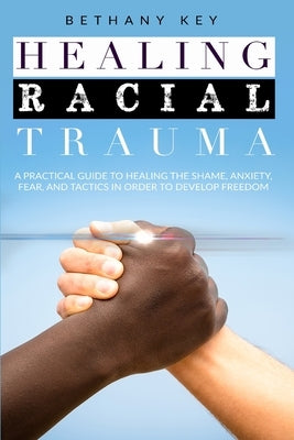 Healing Racial Trauma by Key, Bethany