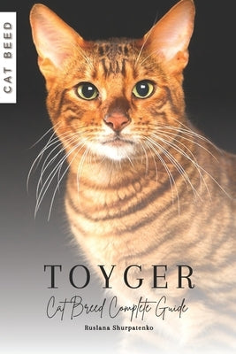 Toyger: Cat Breed Complete Guide by Shurpatenko, Ruslana
