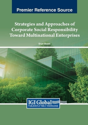 Strategies and Approaches of Corporate Social Responsibility Toward Multinational Enterprises by Shaikh, Erum
