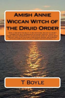 Amish Annie Wiccan Witch of the Druid Order: Annie, capable of seeing the future, is led to a secret room. Inside are the remains of a warlock. Escapi by Boyle, T.