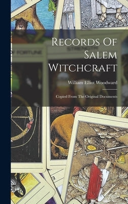 Records Of Salem Witchcraft: Copied From The Original Documents by Woodward, William Elliot