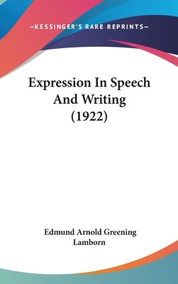 Expression In Speech And Writing (1922) by Lamborn, Edmund Arnold Greening