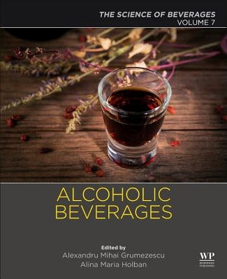 Alcoholic Beverages: Volume 7: The Science of Beverages by Grumezescu, Alexandru