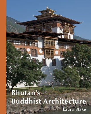 Bhutan's Buddhist Architecture by Blake, Laura