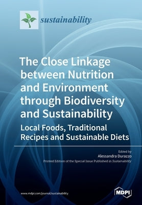 The Close Linkage between Nutrition and Environment through Biodiversity and Sustainability: Local Foods, Traditional Recipes and Sustainable Diets by Durazzo, Alessandra