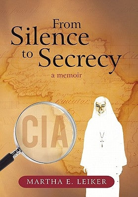 From Silence to Secrecy: A Memoir by Leiker, Martha E.