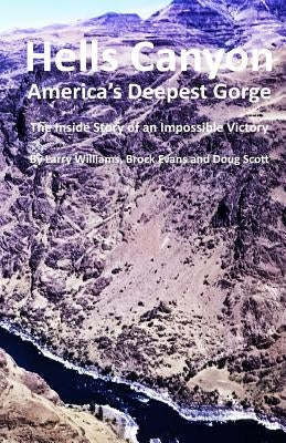 Hells Canyon America's Deepest Gorge: The Inside Story of an Impossible Victory by Evans, Brock