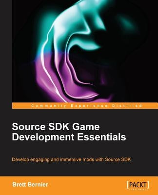 Source SDK Development Essentials by Bernier, Brett
