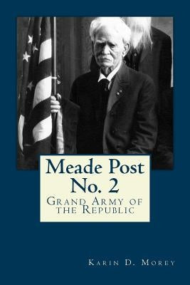 Meade Post No. 2 G. A. R. by Morey, Karin D.